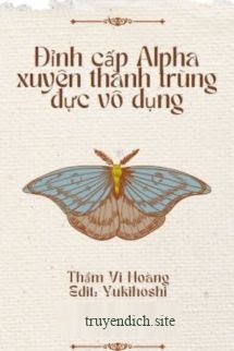Đỉnh Cấp Alpha Xuyên Thành Trùng Đực Vô Dụng
