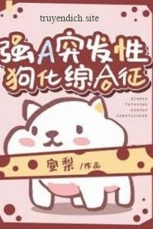 Alpha Mạnh Mẽ Bỗng Nhiên Đột Phát Hội Chứng Hóa Cún