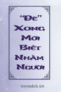 Đè Xong Mới Biết Nhầm Người
