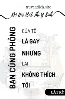 Bạn Cùng Phòng Là Gay - Độ Hải Bất Thị Y Sinh