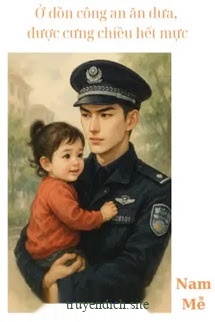 Ở Đồn Công An Ăn Dưa, Được Cưng Chiều Hết Mực