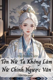 Tôn Nữ Ta Không Làm Nữ Chính Ngược Văn