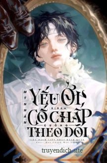 Mỹ Nhân Ốm Yếu Bị Đám Cố Chấp Cuồng Theo Dõi