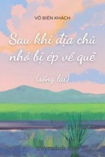 Sau Khi Địa Chủ Nhỏ Bị Ép Về Quê
