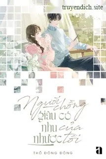 Người Chồng Giàu Có Nhu Nhược Của Tôi