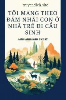 Tôi Mang Theo Đám Nhãi Con Ở Nhà Trẻ Đi Cầu Sinh