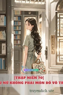 [Thập Niên 70] Phụ Nữ Không Phải Món Đồ Vô Tri