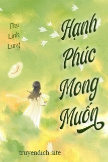 Hạnh Phúc Mong Muốn - Thụ Linh Lung