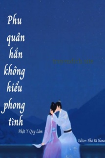 Phu Quân Hắn Không Hiểu Phong Tình