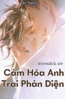 Cảm Hóa Anh Trai Phản Diện - Chanh Chanh