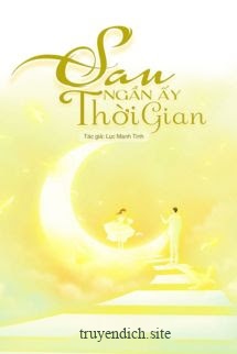 Sau Ngần Ấy Thời Gian - Lục Manh Tinh