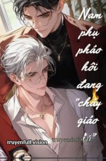 Nam Phụ Pháo Hôi Đang "Cháy Giáo Án"