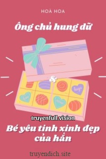 Anh Chủ Hung Dữ Và Bé Yêu Tinh Xinh Đẹp Của Hắn