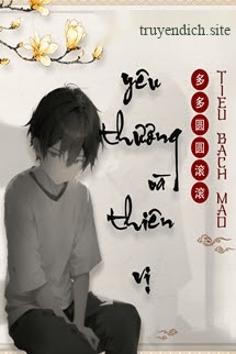 Yêu Thương Và Thiên Vị - Đa Đa Viên Viên Cổn Cổn