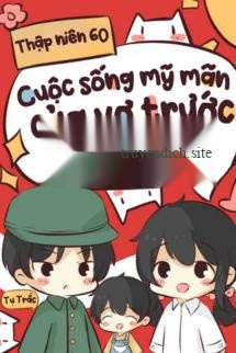 Thập Niên 60: Cuộc Sống Mỹ Mãn Của Vợ Trước Lót Đường Trong Niên Đại Văn