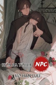 [Xuyên Nhanh] Hoá Ra Tôi Là NPC Ở Vô Hạn Lưu
