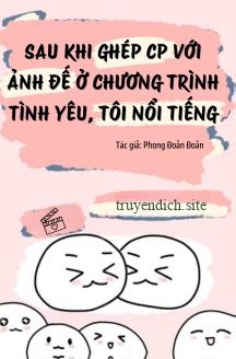 Sau Khi Ghép CP Với Ảnh Đế Ở Chương Trình Tình Yêu, Tôi Nổi Tiếng