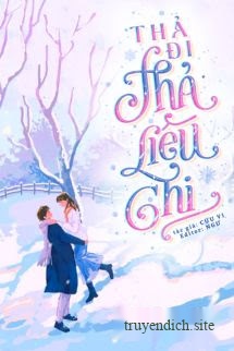 Thả Đi Thả Liêu Chi - Cửu Vi