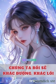 Chúng Ta Rồi Sẽ Khác Đường, Khác Lối