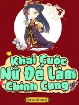 Khai Cuộc Nữ Đế Làm Chính Cung (Dịch)
