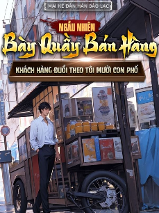 Ngẫu Nhiên Bày Quầy Bán Hàng, Khách Hàng Đuổi Theo Tôi Mười Con Phố (Dịch Full)
