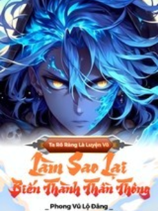 Ta Rõ Ràng Luyện Võ, Làm Sao Lại Biến Thành Thần Thông (Dịch)