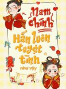 Nam Chính Hắn Luôn Tuyệt Tình Như Vậy