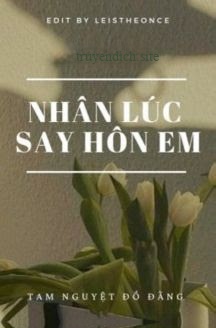 Nhân Lúc Say Hôn Em - Tam Nguyệt Đồ Đằng