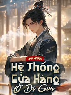 Hệ Thống Cửa Hàng Ở Dị Giới (Bản dịch)