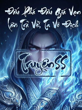 Đấu Phá Đấu Giá Vạn Lần Trả Về, Ta Vô Địch (Full)