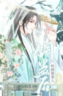 Nuôi Cổ Trên Người Mỹ Nhân Bệnh Tật, Về Sau Hắn Hối Hận