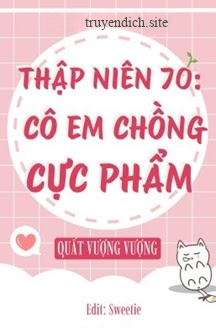 Thập Niên 70: Cô Em Chồng Cực Phẩm