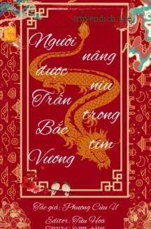 Người Được Trấn Bắc Vương Nâng Niu Trong Tim