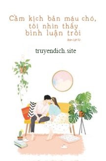 Cầm Kịch Bản Máu Chó, Tôi Nhìn Thấy Bình Luận Trôi