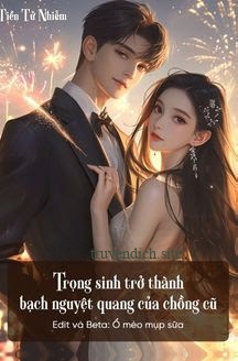 Trọng Sinh Trở Thành Bạch Nguyệt Quang Của Chồng Cũ