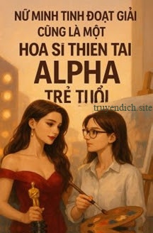 Nữ Minh Tinh Đoạt Giải Cũng Là Một Họa Sĩ Thiên Tài Alpha Trẻ Tuổi