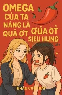 Omega Của Ta Nàng Là Quả Ớt Nhỏ Siêu Hung