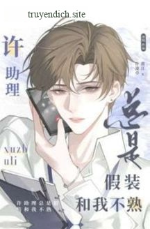 Trợ Lý Hứa Luôn Giả Vờ Không Quen Biết Tôi