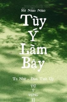 Tùy Ý Làm Bậy - Mễ Nháo Nháo